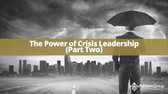 Fallston Group | The Power of Crisis Leadership (Part Two)