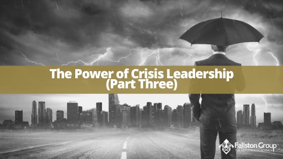 Fallston Group | The Part of Crisis Leadership (Part Three)